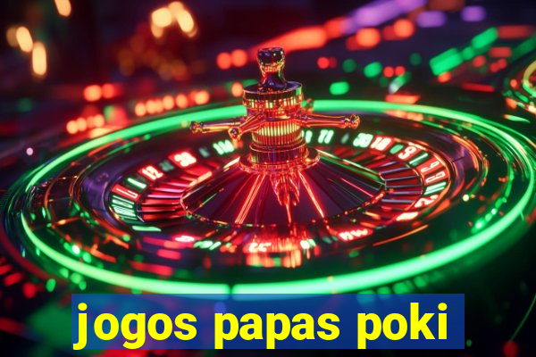 jogos papas poki